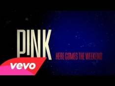 Pink - Here Comes The Weekend Letra